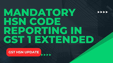 GST Update 2025: Mandatory HSN Code Reporting in GSTR-1 & 1A Extended |HSN reporting extension