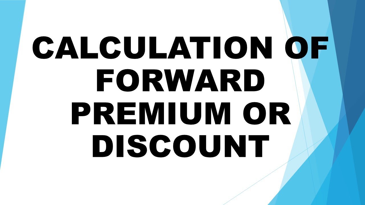 CALCULATION OF FORWARD PREMIUM OR DISCOUNT IN FORWARD MARKET IN FOREX calculation-of-forward-premium-or-discount-in-forward-market-in-forex
