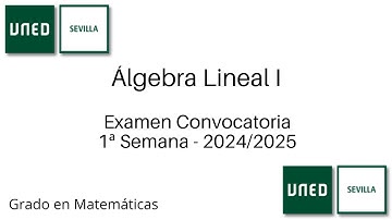 Examen Convocatoria 1ª Semana - Curso 2024/2025 | Álgebra Lineal I | UNED