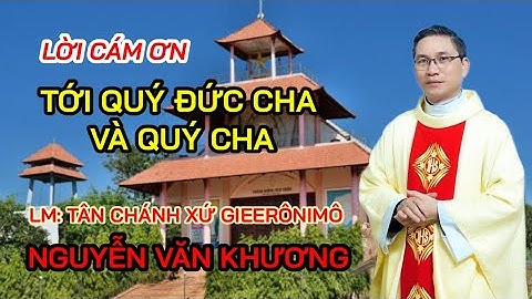 LỜI CÁM ƠN - LM : TÂN CHÁNH XỨ GIÊRONIMO TỚI  QUÝ  ĐỨC CHA GIUSE - QUÝ CHA ĐỒNG TẾ VÀ CỘNG ĐOÀN