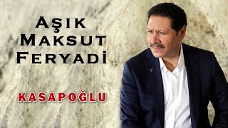 Aşık Maksut Feryadi -  Kasapoğlu [Official Audio]