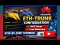 Huawei Eth-Trunk Configuration | LACP Dynamic vs Static | Load Balancing &amp; Failover