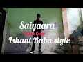 Saiyaaraрџ вќ пёЏ Dance Cover Freestyle Ishant Baba Style Saiyaaraрџ вќ пёЏ Dance Cover Freestyle Ishant Baba Style