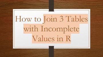 How to Join 3 Tables with Incomplete Values in R