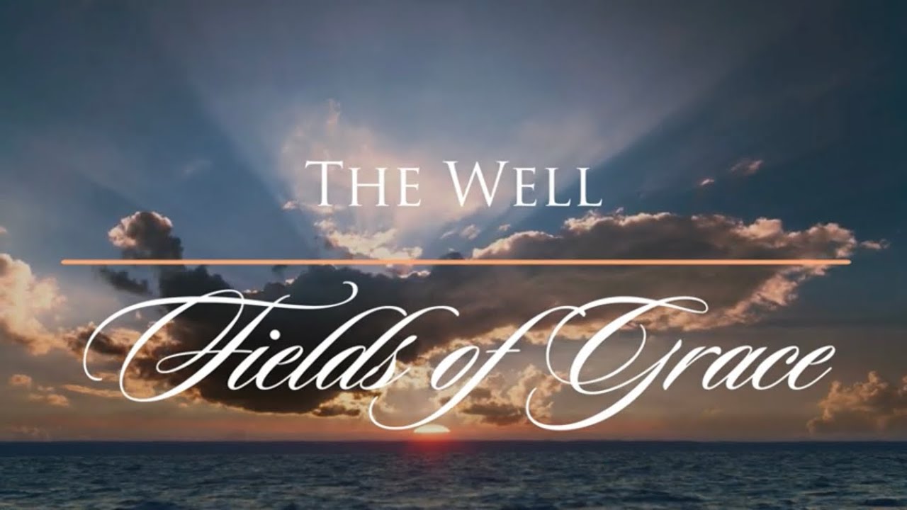The Well - Fields of Grace - YouTube