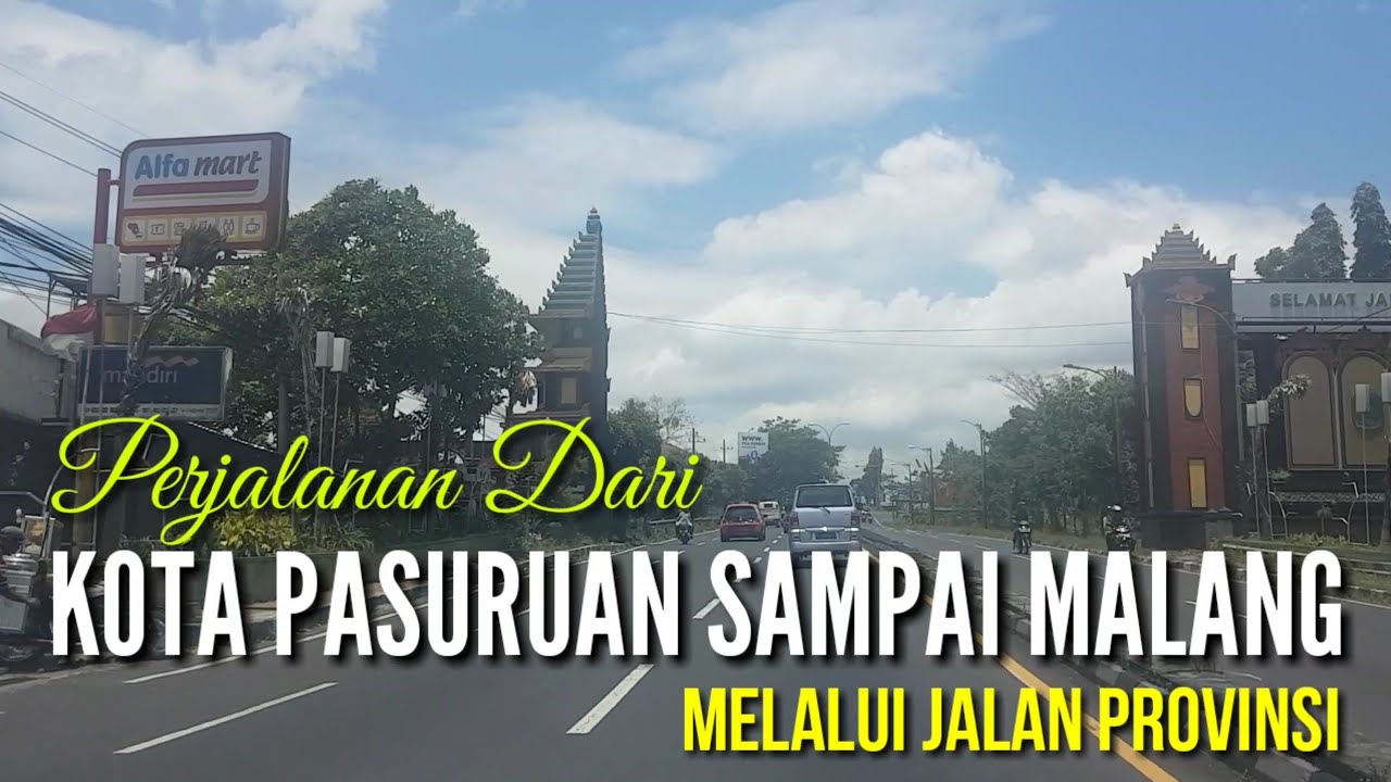 PERJALANAN DARI KOTA PASURUAN MENUJU MALANG MELALUI JALAN PROVINSI