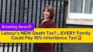 Labour’s NEW Death Tax😳EVERY Family Could Pay 10% Inheritance Tax!🚨