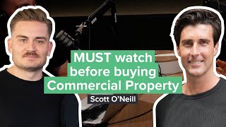 MUST watch before buying Commercial Property with Scott O'Neill