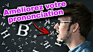 Comment améliorer votre prononciation ?