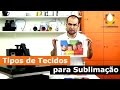 Tipos de Tecidos para Sublimação - Veja Aqui algumas Sugestões!