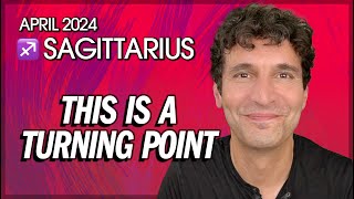 Sagittarius April 2024: This is a Turning Point!
