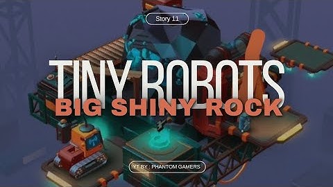 TINY ROBOTS STORY 11 (BIG SHINY ROCK) - WALK THROUGH