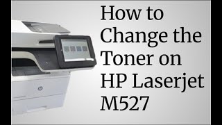 HP LaserJet MFP M527 Change Toner