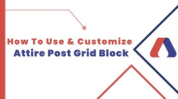 How To Use And Customize Post Grid Block | Attire Block Tutorials