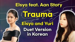 Elsya and Yuri duet in Korean !! | Elsya feat. Aan Story - TRAUMA | feat. AI