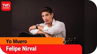 Video thumbnail of "Felipe Nirval - Yo Muero | TVN Records"