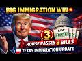 Big Immigration Win! House Passes 3 Major Reform Bills Texas Immigration News Today
