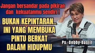 JANGAN BERSANDAR PADA PIKIRAN DAN PENGERTIANMU SENDIRI - PS DEBBY BASJIR - EVANGELIUM