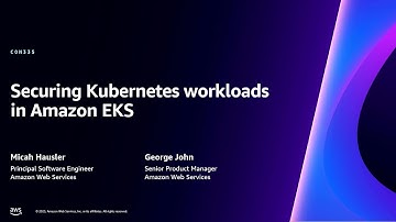 AWS re:Invent 2023 - Securing Kubernetes workloads in Amazon EKS (CON335)