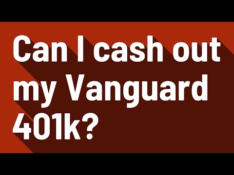 Can I cash out my Vanguard 401k?