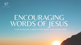 Encouraging Words of Jesus: 3 Hour Prayer & Meditation Music with Scriptures
