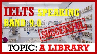 IELTS SPEAKING BAND 9, TOPIC A LIBRARY | IELTS PRACTICE CHANNEL