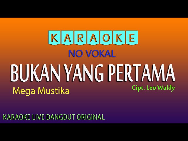 BUKAN YANG PERTAMA, MEGA MUSTIKA Cipt. Leo Waldy, KARAOKE TANPA VOKAL class=