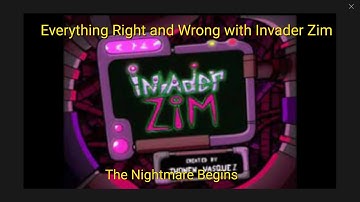 Everything Right and Wrong with Invader Zim "The Nightmare Begins"