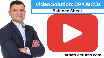 Balance Sheet:  CPA Exam Video Questions