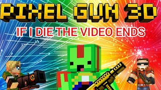 IF I DIE, THE VIDEO ENDS. (PIXEL GUN 3D BATTLE ROYALE) (funny moments)