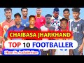 Chaibasa top football players  village  contact no
