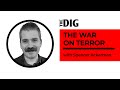 How 911 created a domestic reign of terror w spencer ackerman  the dig ep 6