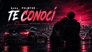 bxkq_ PXLWYSE - TE CONOCÍbxkq_ PXLWYSE - TE CONOCÍ 🔥 |  Audio