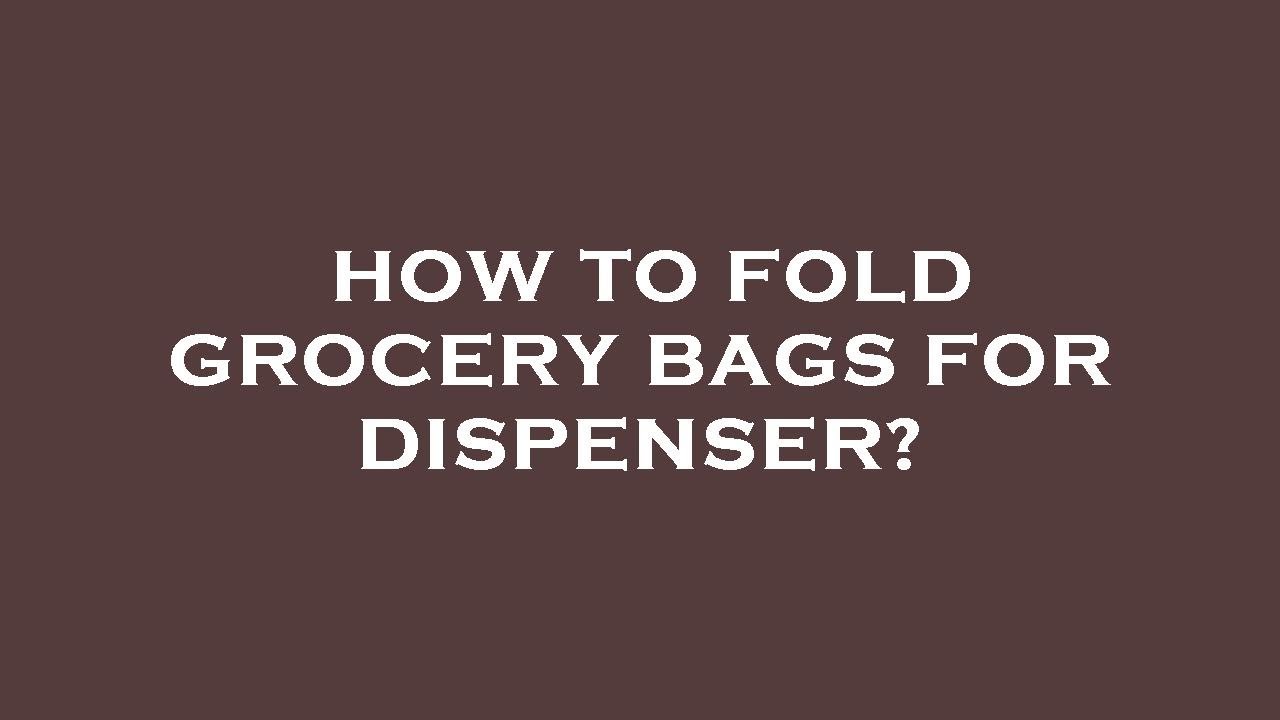 How to fold grocery bags for dispenser? YouTube