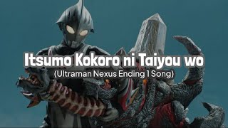 Itsumo Kokoro ni Taiyou Wo || Ultraman Nexus Ending 1 Song (with lyrics)