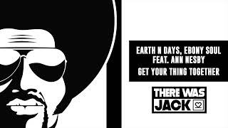 Earth n Days, Ebony Soul Feat  Ann Nesby - Get Your Thing Together (Earth n Days Rework) Resimi