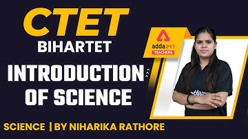CTET/Bihar TET 2022 | Science | Introduction of Science | By Niharika Rathore