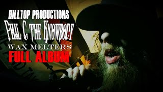 Phil G the Knowbody X Hilltop Productions | Wax Melters (FULL ALBUM)