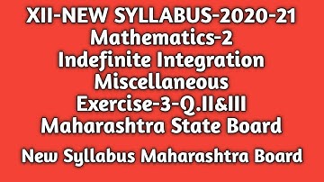 Class-12|New Syllabus|Maths-2|Indefinite Integration| Misc-Ex3  Q.II&III| Maharashtra State Board