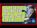 Do Reserved Instances Really Limit Your Cloud Flexibility? - Cloud Stack Studio