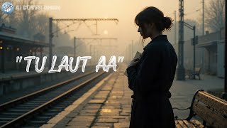 Tu Laut Aa ( Slowed   Reverb ) Official Audio Song - Ai Cover Dhun