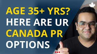 Canada PR options over the age of 35 yrs Canada Immigration News, IRCC Updates Vlogs, Express Entry