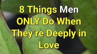 8 Things Men ONLY Do When They’re Deeply in Love...|Psychology Amazing Facts