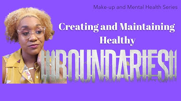 Creating and Maintaining Healthy Boundaries | Makeup & Mental Health | Psychology in Action