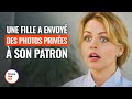 UNE FILLE A ENVOYÉ DES PHOTOS PRIVÉES À SON PATRON  |  @DramatizeMeFrance