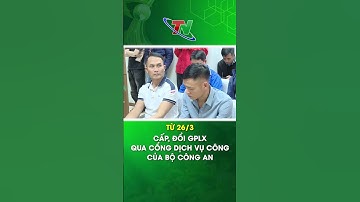 Từ 26/3 cấp, đổi GPLX qua cổng dịch vụ công của Bộ Công an | Thái Nguyên TV