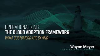 What Customers are Saying - Using OpsCompass to Operationalize the Cloud Adoption Framework