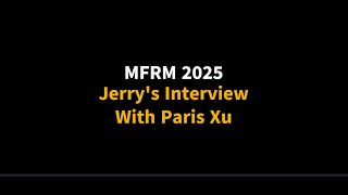 MFRM 2025 Jerry's Interview With Paris Xu