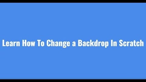 How To Change a Backdrop in Scratch