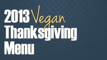 Vegan Thanksgiving Menu | 2013